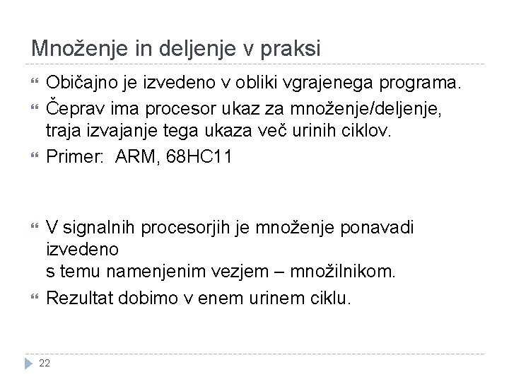 Množenje in deljenje v praksi Običajno je izvedeno v obliki vgrajenega programa. Čeprav ima Množenje in deljenje v praksi Običajno je izvedeno v obliki vgrajenega programa. Čeprav ima