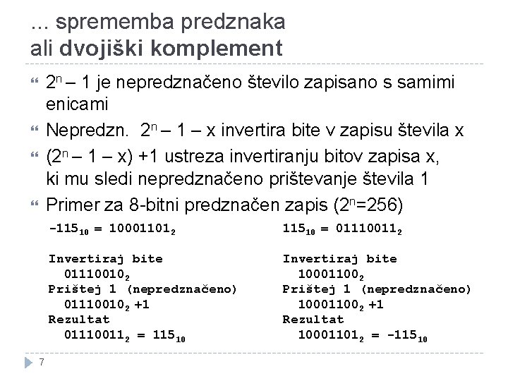 . . . sprememba predznaka ali dvojiški komplement 2 n – 1 je nepredznačeno . . . sprememba predznaka ali dvojiški komplement 2 n – 1 je nepredznačeno