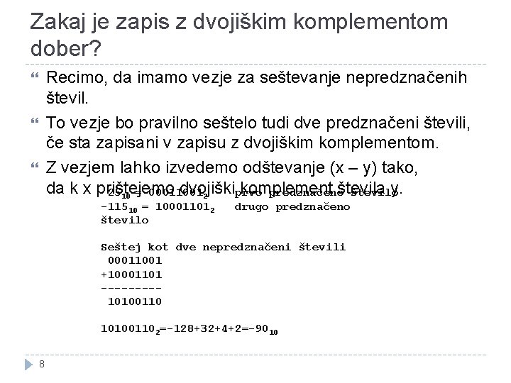 Zakaj je zapis z dvojiškim komplementom dober? Recimo, da imamo vezje za seštevanje nepredznačenih Zakaj je zapis z dvojiškim komplementom dober? Recimo, da imamo vezje za seštevanje nepredznačenih
