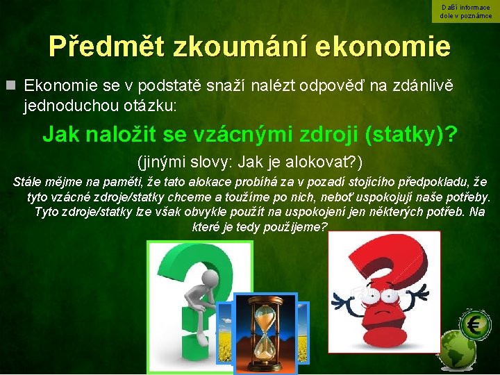 Další informace dole v poznámce Předmět zkoumání ekonomie n Ekonomie se v podstatě snaží