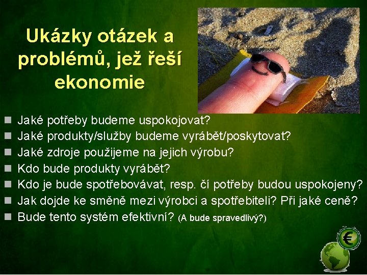 Ukázky otázek a problémů, jež řeší ekonomie n n n n Jaké potřeby budeme