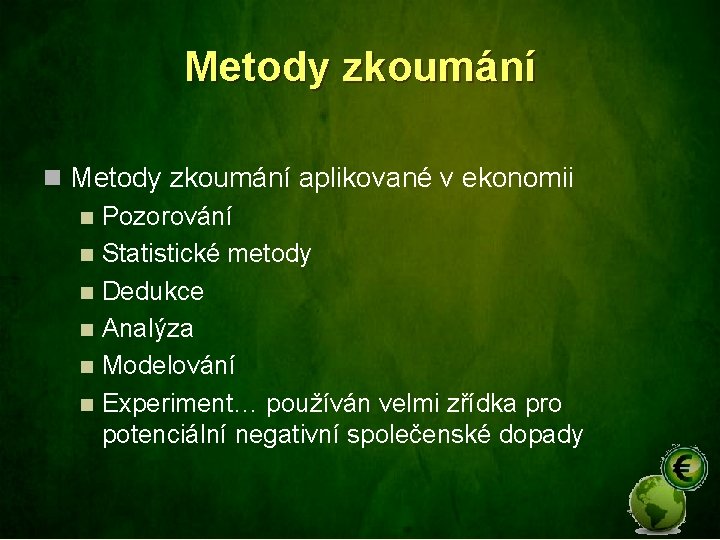 Metody zkoumání n Metody zkoumání aplikované v ekonomii n Pozorování n Statistické metody n