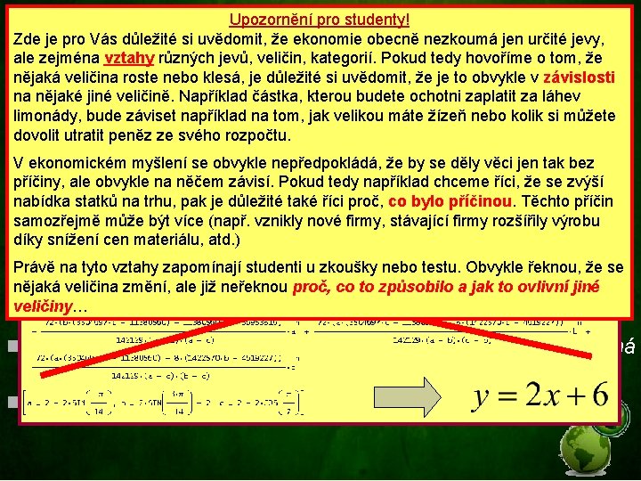 Upozornění pro studenty! Zde je pro Vás důležité si uvědomit, že ekonomie obecně nezkoumá