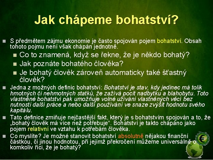 Jak chápeme bohatství? n S předmětem zájmu ekonomie je často spojován pojem bohatství. Obsah