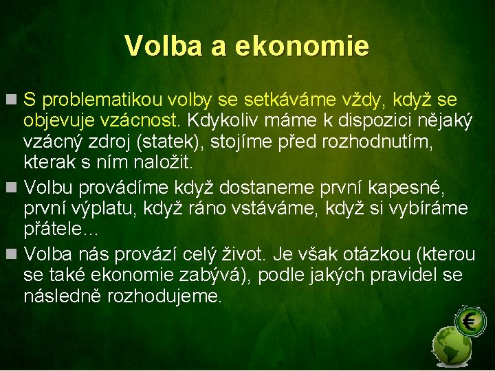 Volba a ekonomie n S problematikou volby se setkáváme vždy, když se objevuje vzácnost.