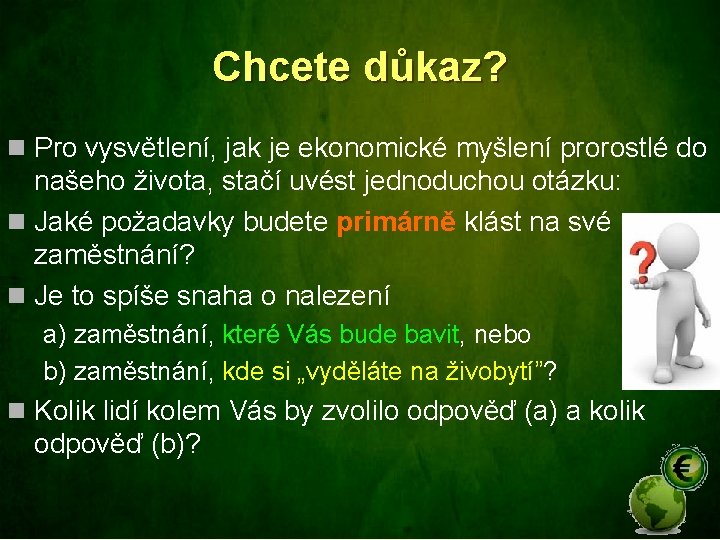 Chcete důkaz? n Pro vysvětlení, jak je ekonomické myšlení prorostlé do našeho života, stačí