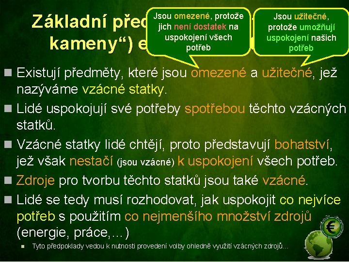 Základní předpoklady („stavební kameny“) ekonomické teorie Jsou omezené, protože jich není dostatek na uspokojení