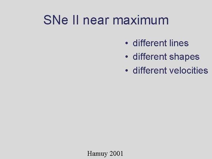 SNe II near maximum • different lines • different shapes • different velocities Hamuy SNe II near maximum • different lines • different shapes • different velocities Hamuy