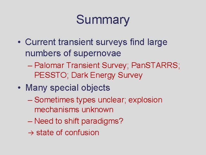 Summary • Current transient surveys find large numbers of supernovae – Palomar Transient Survey; Summary • Current transient surveys find large numbers of supernovae – Palomar Transient Survey;