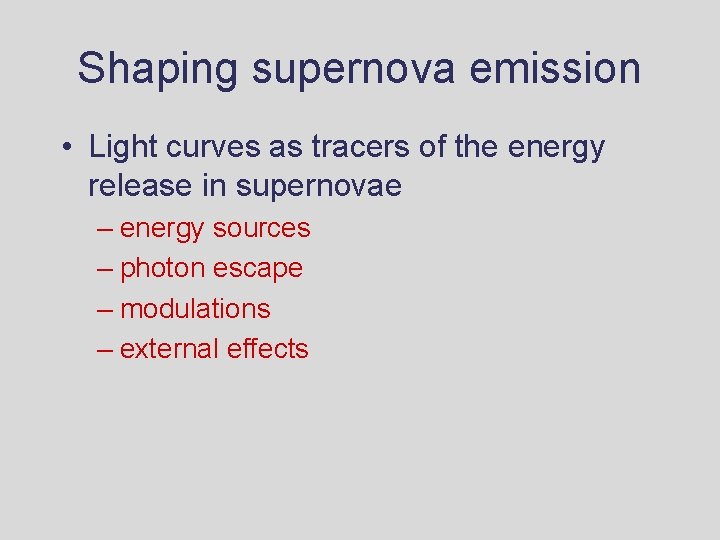 Shaping supernova emission • Light curves as tracers of the energy release in supernovae Shaping supernova emission • Light curves as tracers of the energy release in supernovae