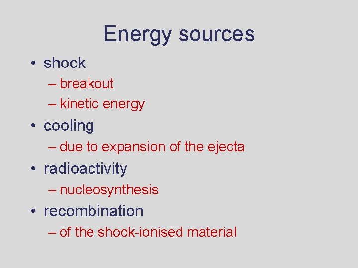Energy sources • shock – breakout – kinetic energy • cooling – due to Energy sources • shock – breakout – kinetic energy • cooling – due to