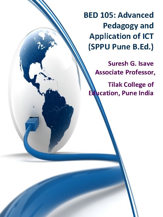 BED 105: Advanced Pedagogy and Application of ICT (SPPU Pune B. Ed. ) Suresh