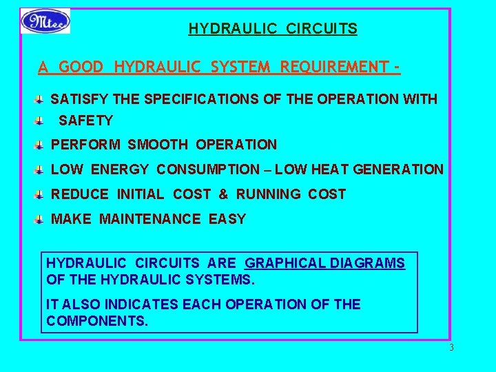 HYDRAULIC CIRCUITS A GOOD HYDRAULIC SYSTEM REQUIREMENT SATISFY THE SPECIFICATIONS OF THE OPERATION WITH