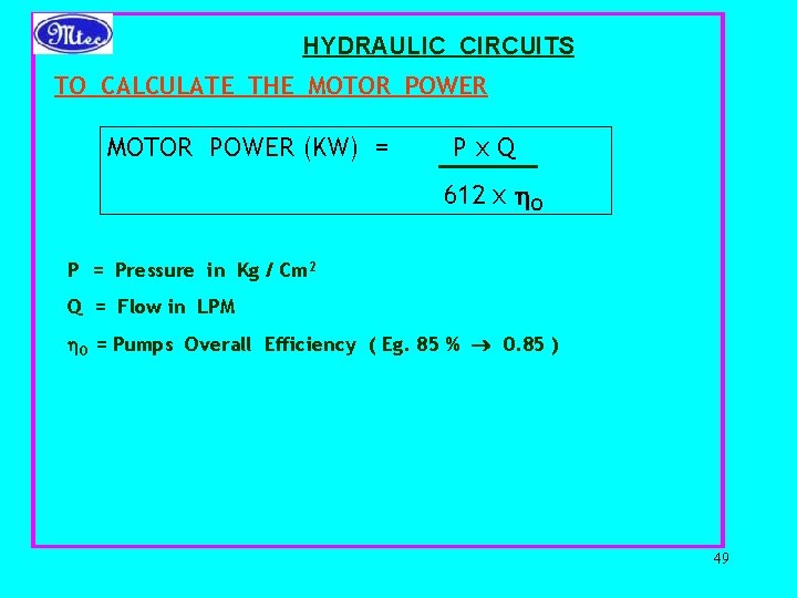 HYDRAULIC CIRCUITS TO CALCULATE THE MOTOR POWER (KW) = Px. Q 612 x O