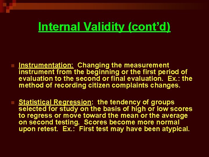 Internal Validity (cont’d) n Instrumentation: Changing the measurement instrument from the beginning or the