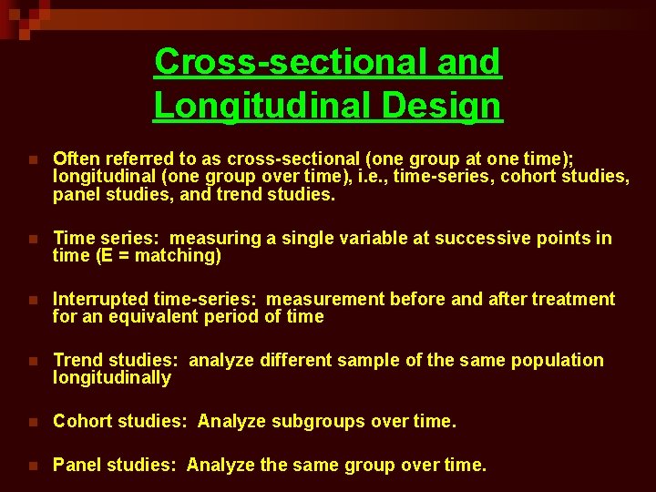 Cross-sectional and Longitudinal Design n Often referred to as cross-sectional (one group at one