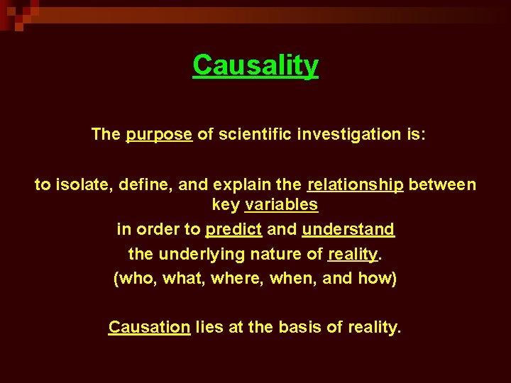 Causality The purpose of scientific investigation is: to isolate, define, and explain the relationship