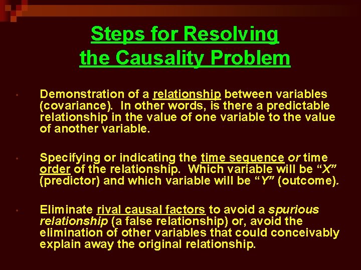 Steps for Resolving the Causality Problem • Demonstration of a relationship between variables (covariance).
