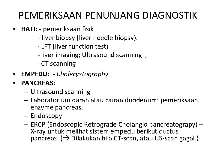 PEMERIKSAAN PENUNJANG DIAGNOSTIK • HATI: - pemeriksaan fisik - liver biopsy (liver needle biopsy).