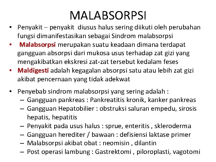 MALABSORPSI • Penyakit – penyakit diusus halus sering diikuti oleh perubahan fungsi dimanifestasikan sebagai