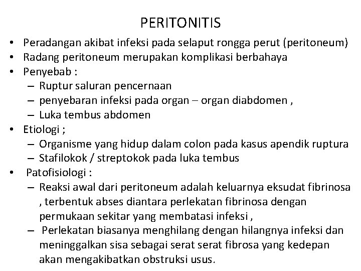 PERITONITIS • Peradangan akibat infeksi pada selaput rongga perut (peritoneum) • Radang peritoneum merupakan