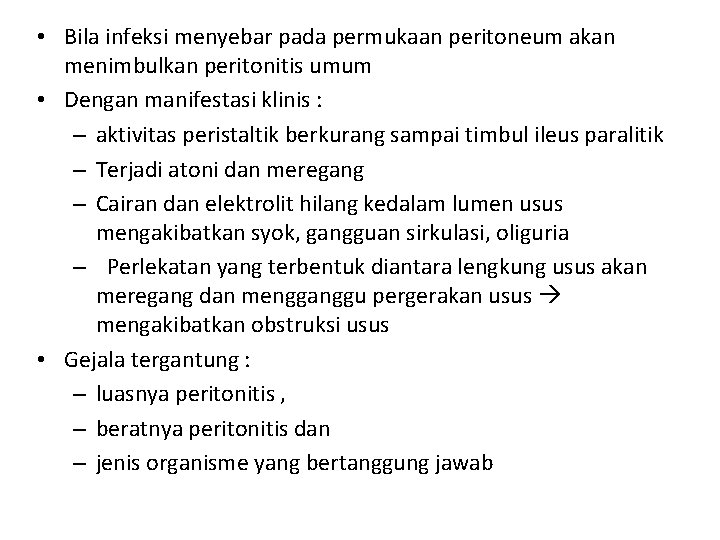  • Bila infeksi menyebar pada permukaan peritoneum akan menimbulkan peritonitis umum • Dengan