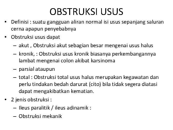 OBSTRUKSI USUS • Definisi : suatu gangguan aliran normal isi usus sepanjang saluran cerna