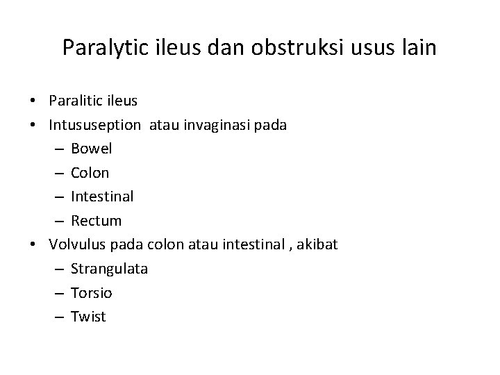 Paralytic ileus dan obstruksi usus lain • Paralitic ileus • Intususeption atau invaginasi pada