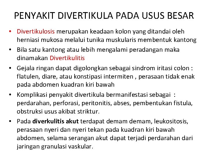 PENYAKIT DIVERTIKULA PADA USUS BESAR • Divertikulosis merupakan keadaan kolon yang ditandai oleh herniasi