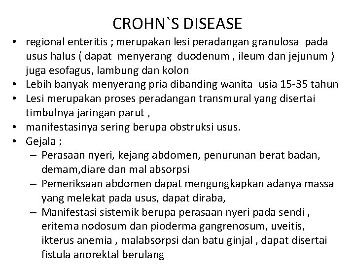 CROHN`S DISEASE • regional enteritis ; merupakan lesi peradangan granulosa pada usus halus (