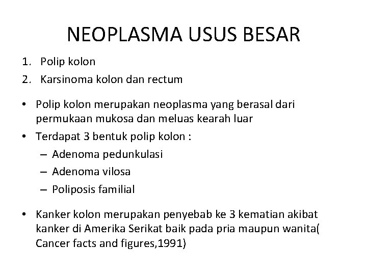 NEOPLASMA USUS BESAR 1. Polip kolon 2. Karsinoma kolon dan rectum • Polip kolon