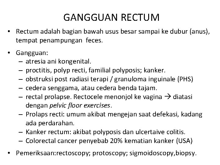  GANGGUAN RECTUM • Rectum adalah bagian bawah usus besar sampai ke dubur (anus),