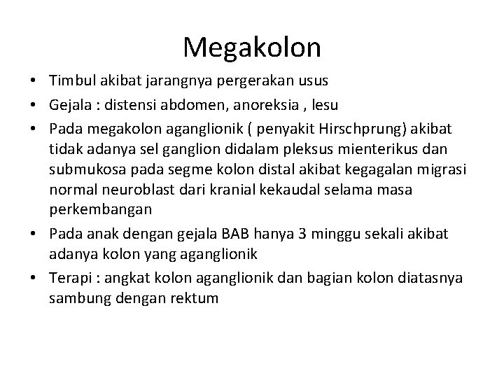 Megakolon • Timbul akibat jarangnya pergerakan usus • Gejala : distensi abdomen, anoreksia ,