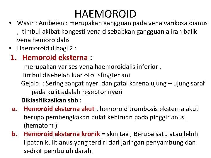 HAEMOROID • Wasir : Ambeien : merupakan gangguan pada vena varikosa dianus , timbul