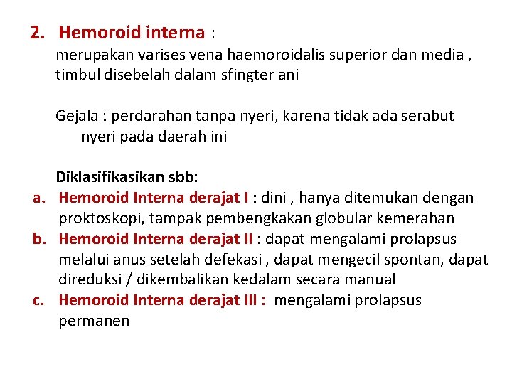 2. Hemoroid interna : merupakan varises vena haemoroidalis superior dan media , timbul disebelah