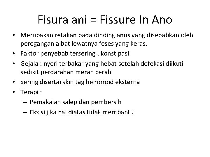 Fisura ani = Fissure In Ano • Merupakan retakan pada dinding anus yang disebabkan