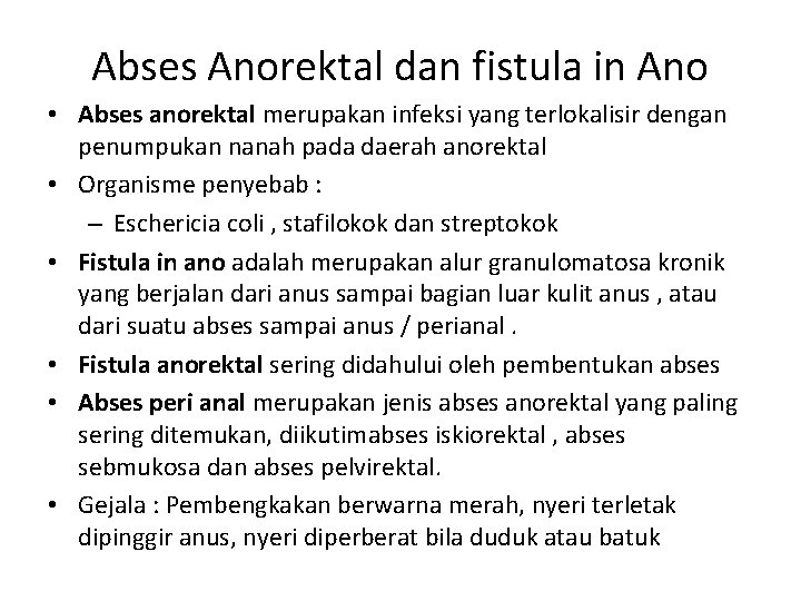 Abses Anorektal dan fistula in Ano • Abses anorektal merupakan infeksi yang terlokalisir dengan