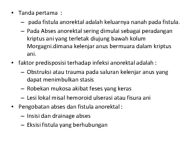  • Tanda pertama : – pada fistula anorektal adalah keluarnya nanah pada fistula.