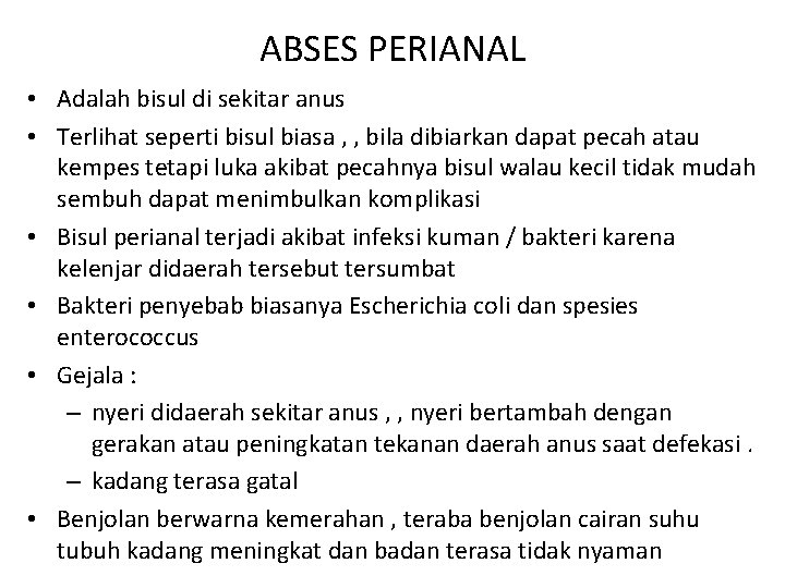 ABSES PERIANAL • Adalah bisul di sekitar anus • Terlihat seperti bisul biasa ,