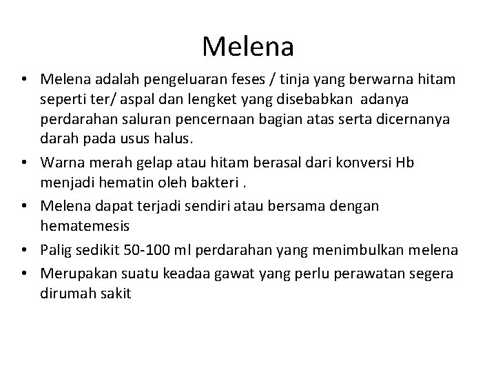 Melena • Melena adalah pengeluaran feses / tinja yang berwarna hitam seperti ter/ aspal
