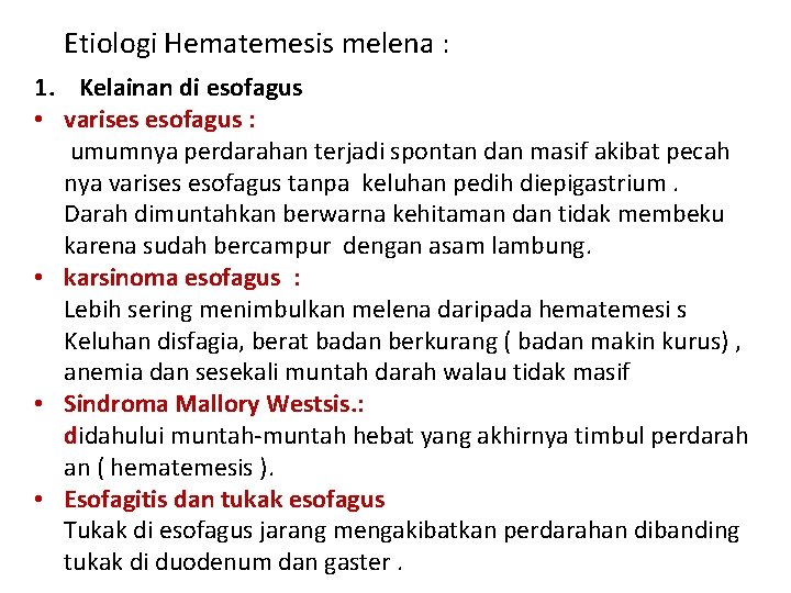 Etiologi Hematemesis melena : 1. Kelainan di esofagus • varises esofagus : umumnya perdarahan