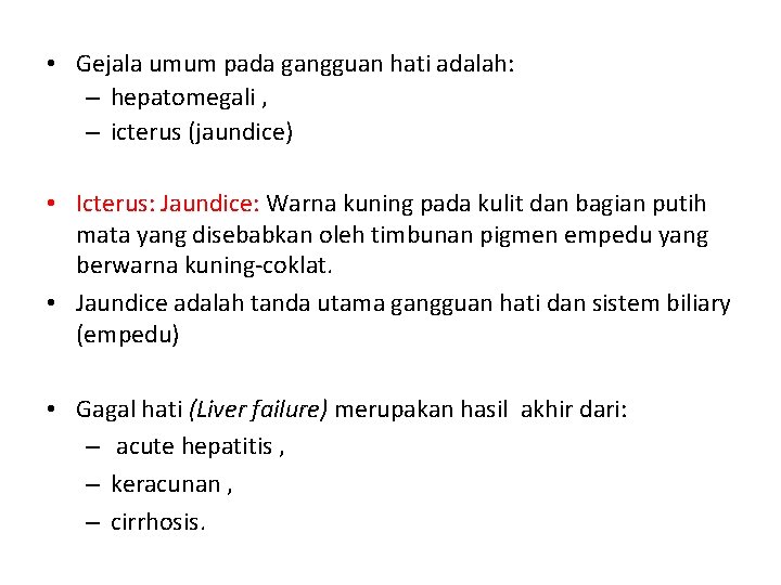  • Gejala umum pada gangguan hati adalah: – hepatomegali , – icterus (jaundice)