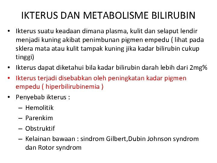 IKTERUS DAN METABOLISME BILIRUBIN • Ikterus suatu keadaan dimana plasma, kulit dan selaput lendir