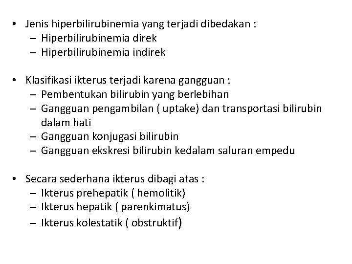  • Jenis hiperbilirubinemia yang terjadi dibedakan : – Hiperbilirubinemia direk – Hiperbilirubinemia indirek