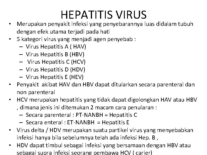HEPATITIS VIRUS • Merupakan penyakit infeksi yang penyebarannya luas didalam tubuh dengan efek utama