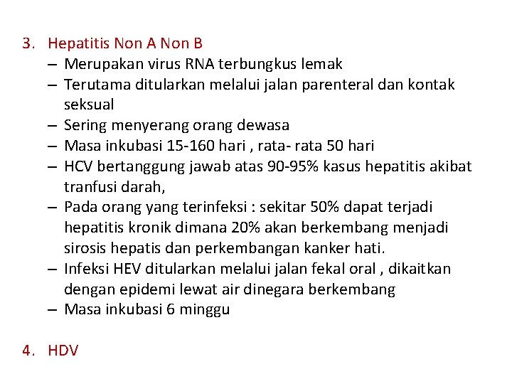 3. Hepatitis Non A Non B – Merupakan virus RNA terbungkus lemak – Terutama