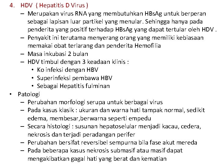 4. HDV ( Hepatitis D Virus ) – Merupakan virus RNA yang membutuhkan HBs.