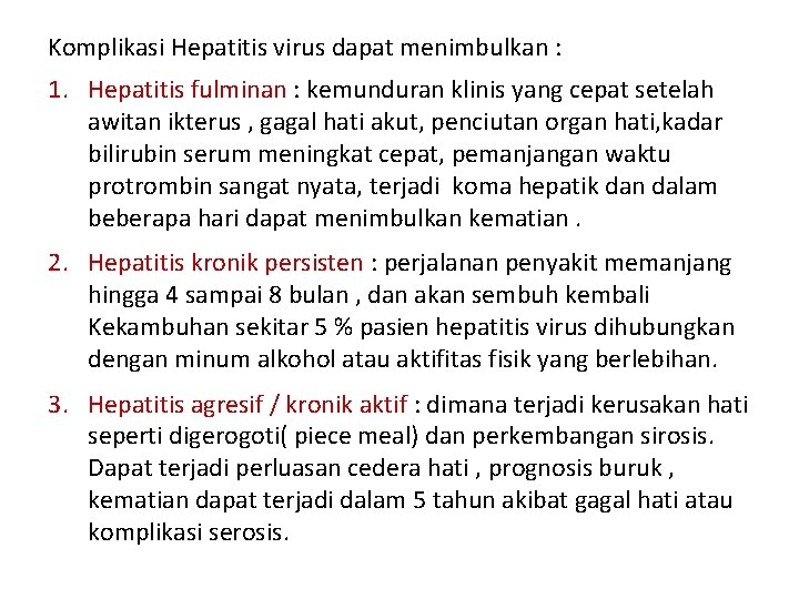 Komplikasi Hepatitis virus dapat menimbulkan : 1. Hepatitis fulminan : kemunduran klinis yang cepat