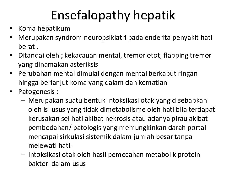 Ensefalopathy hepatik • Koma hepatikum • Merupakan syndrom neuropsikiatri pada enderita penyakit hati berat.