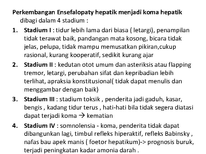 Perkembangan Ensefalopaty hepatik menjadi koma hepatik dibagi dalam 4 stadium : 1. Stadium I
